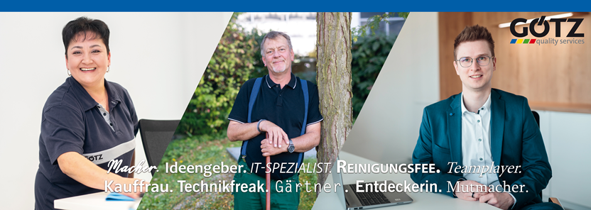 Götz quality services Macher Ideengeber. IT-SPEZIALIST REINIGUNGSFEE. Teamplayer Kauffrau. Technikfreak. Gärtner. Entdeckerin. Mutmacher.