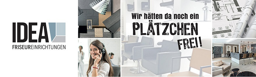 IDEA Friseureinrichtungen - Wir hätten da noch ein PLÄTZCHEN FREI!